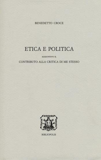 Etica e politica - Benedetto Croce - Libro Bibliopolis 2016 | Libraccio.it