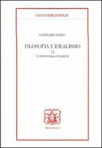 Filosofia e idealismo. Vol. 6: Ultimi paralipomeni. - Gennaro Sasso - Libro Bibliopolis 2013, Saggi Bibliopolis | Libraccio.it