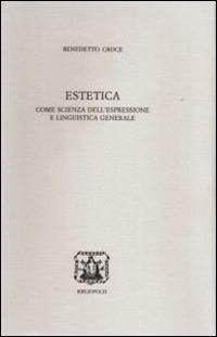 Estetica come scienza dell'espressione e linguistica generale - Benedetto Croce - Libro Bibliopolis 2014 | Libraccio.it