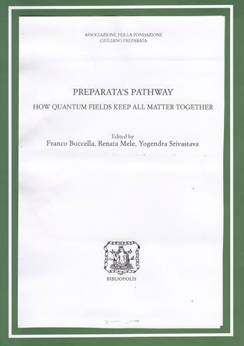 Preparata's pathway. How quantum fields keep all matter together  - Libro Bibliopolis 2017, Saggi scienze filos. natur-Quad.fis.teor. | Libraccio.it