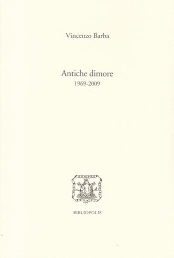 Antiche dimore (1969-2009) - Vincenzo Barba - Libro Bibliopolis 2017, Fuori collana | Libraccio.it