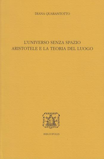 L' universo senza spazio. Aristotele e la teoria del luogo - Diana Quarantotto - Libro Bibliopolis 2017, Elenchos | Libraccio.it