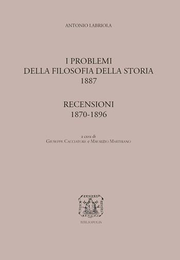 I problemi della filosofia della storia-Recensioni (1870-1896) - Antonio Labriola - Libro Bibliopolis 2018, Ediz. naz. opere di Antonio Labriola | Libraccio.it