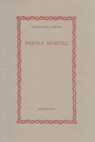 Parole mortali. Idee e cose del tempo della guerra e di tutti i tempi - Ferdinando Carlesi - Libro Bibliopolis 2019, Fuori collana | Libraccio.it