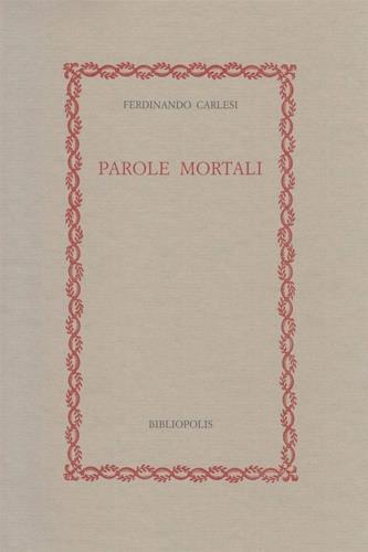 Parole mortali. Idee e cose del tempo della guerra e di tutti i tempi - Ferdinando Carlesi - Libro Bibliopolis 2019, Fuori collana | Libraccio.it