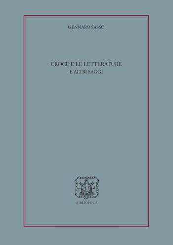 Croce e le letterature e altri saggi - Gennaro Sasso - Libro Bibliopolis 2019, Loica. Testi e studi sul pensiero moderno | Libraccio.it