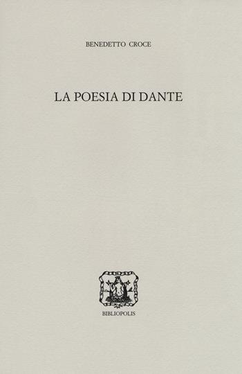 La poesia di Dante - Benedetto Croce - Libro Bibliopolis 2021, B. Croce:ediz. naz. delle opere.Bibliogr. | Libraccio.it