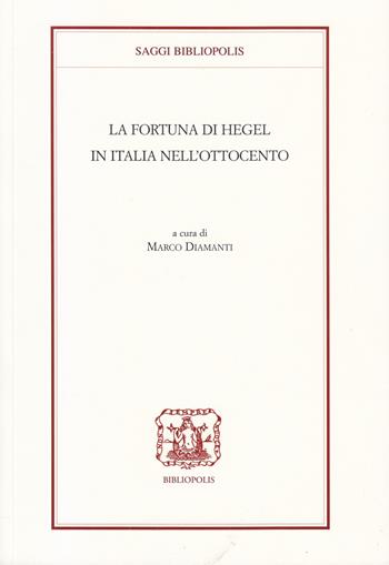 La fortuna di Hegel in Italia nell'Ottocento  - Libro Bibliopolis 2021, Saggi Bibliopolis | Libraccio.it