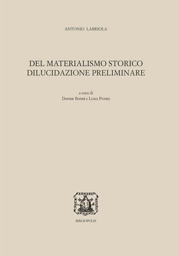 Del materialismo storico. Dilucidazione preliminare - Antonio Labriola - Libro Bibliopolis 2021, Ediz. naz. opere di Antonio Labriola | Libraccio.it