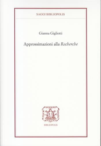 Approssimazioni alla «Recherche» - Gianna Gigliotti - Libro Bibliopolis 2022, Saggi Bibliopolis | Libraccio.it