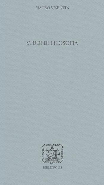 Studi di filosofia - Mauro Visentin - Libro Bibliopolis 2023, Loica. Testi e studi sul pensiero moderno | Libraccio.it