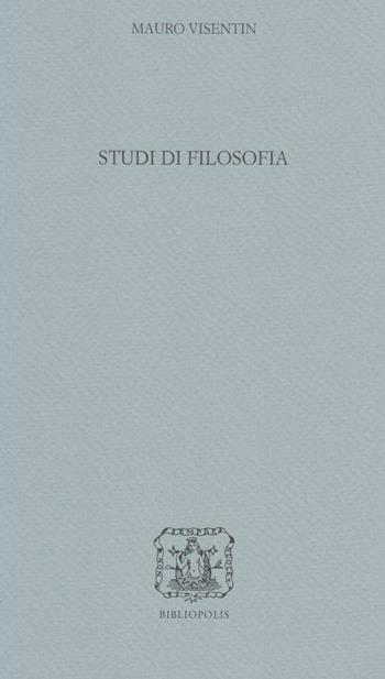Studi di filosofia - Mauro Visentin - Libro Bibliopolis 2023, Loica. Testi e studi sul pensiero moderno | Libraccio.it