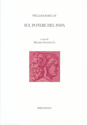 Sul potere del papa. Ediz. italiana e latina - William Barclay - Libro Bibliopolis 2023, Ragion di Stato e democrazia. Studi e ricerche | Libraccio.it