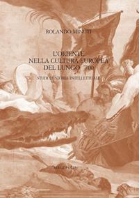 L'Oriente nella cultura europea del lungo '700. Studi di storia intellettuale - Rolando Minuti - Libro Bibliopolis 2024, Identità e alterità nell'Europa moderna | Libraccio.it