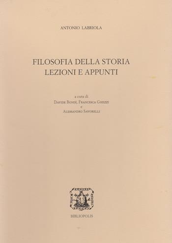 Filosofia della storia. Lezioni e appunti - Antonio Labriola - Libro Bibliopolis 2023, Edizione nazionale delle opere di B. Croce | Libraccio.it