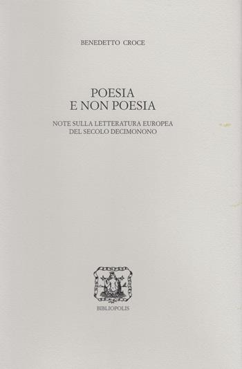 Poesia e non poesia. Note sulla letteratura europea del secolo decimonono - Benedetto Croce - Libro Bibliopolis 2023, Edizione nazionale delle opere di B. Croce | Libraccio.it