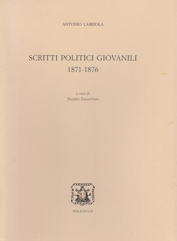 Scritti politici giovanili (1871-1876) - Antonio Labriola - Libro Bibliopolis 2024, Edizione nazionale delle opere di B. Croce | Libraccio.it