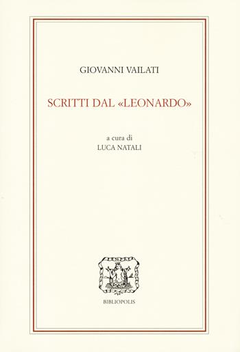 Scritti dal «Leonardo» - Giovanni Vailati - Libro Bibliopolis 2024, Le filosofie in Italia | Libraccio.it
