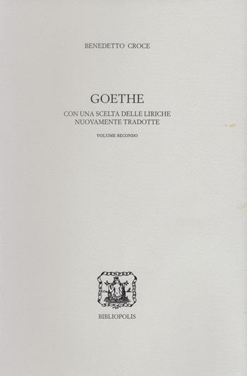 Goethe. Con una scelta delle liriche nuovamente tradotte - Benedetto Croce - Libro Bibliopolis 2024, Edizione nazionale delle opere di B. Croce | Libraccio.it