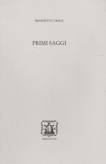 Primi saggi - Benedetto Croce - Libro Bibliopolis 2024, Edizione nazionale delle opere di B. Croce | Libraccio.it