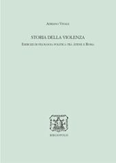 Storia della violenza. Esercizi di filologia politica tra Atene e Roma