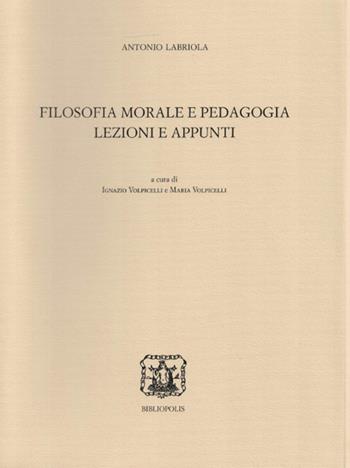 Filosofia morale e pedagogia. Lezioni e appunti - Antonio Labriola - Libro Bibliopolis 2026, Edizione nazionale delle opere di A. Labriola | Libraccio.it