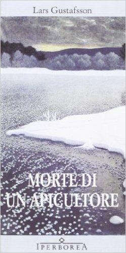 Morte di un apicultore - Lars Gustafsson - Libro Iperborea 2012, Gli Iperborei | Libraccio.it