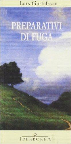 Preparativi di fuga - Lars Gustafsson - Libro Iperborea 2011, Gli Iperborei | Libraccio.it