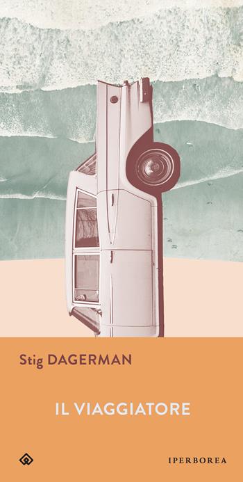 Il viaggiatore - Stig Dagerman - Libro Iperborea 2014, Gli Iperborei | Libraccio.it