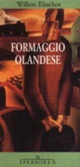 Formaggio olandese - Willem Elsschot - Libro Iperborea 2001, Gli Iperborei | Libraccio.it