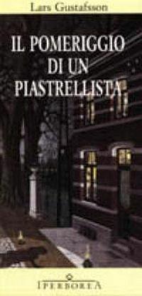 Il pomeriggio di un piastrellista - Lars Gustafsson - Libro Iperborea 1998, Gli Iperborei | Libraccio.it