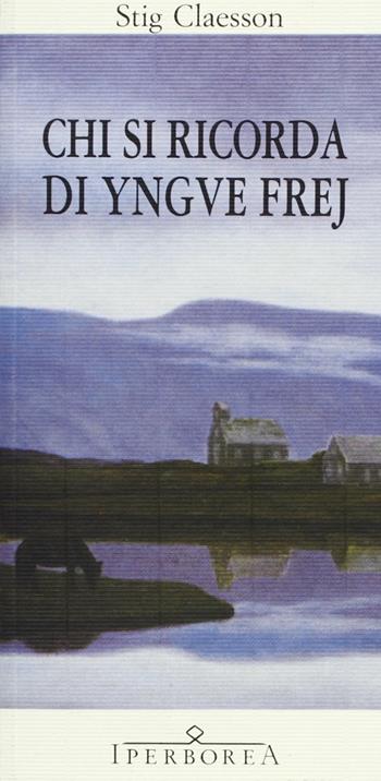 Chi si ricorda di Yngve Frej - Stig Claesson - Libro Iperborea 1993, Gli Iperborei | Libraccio.it