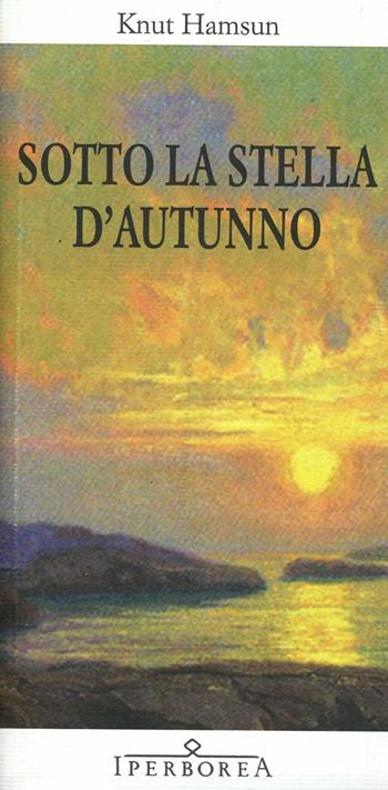 Sotto la stella d'autunno - Knut Hamsun - Libro Iperborea 2012, Gli Iperborei | Libraccio.it