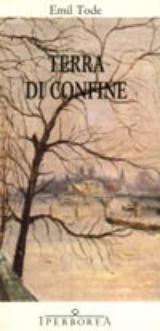 Terra di confine - Emil Tode - Libro Iperborea 1996, Gli Iperborei | Libraccio.it