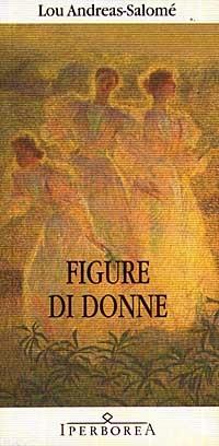 Figure di donne. Le figure femminili nei sei drammi familiari di Ibsen - Lou Andreas-Salomé - Libro Iperborea 1998, Gli Iperborei | Libraccio.it