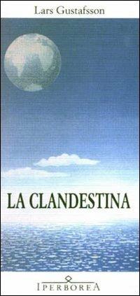La clandestina - Lars Gustafsson - Libro Iperborea 1999, Gli Iperborei | Libraccio.it