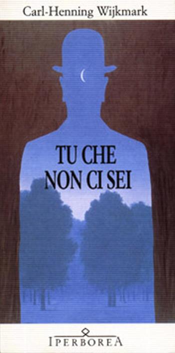 Tu che non ci sei - Carl-Henning Wijkmark - Libro Iperborea 2008, Gli Iperborei | Libraccio.it