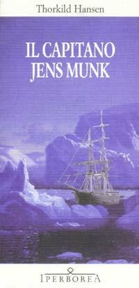 Il capitano Jens Munk - Thorkild Hansen - Libro Iperborea 2001, Gli Iperborei | Libraccio.it