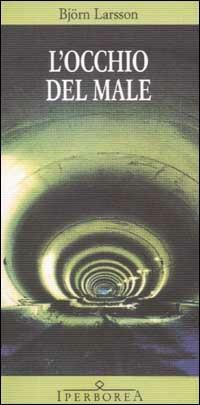 L'occhio del male - Björn Larsson - Libro Iperborea 2002, Gli Iperborei | Libraccio.it