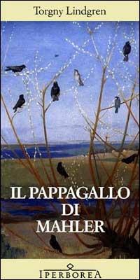 Il pappagallo di Mahler - Torgny Lindgren - Libro Iperborea 2002, Gli Iperborei | Libraccio.it