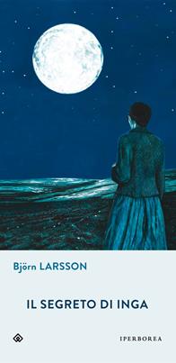 Il segreto di Inga - Björn Larsson - Libro Iperborea 2011, Gli Iperborei | Libraccio.it