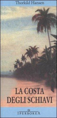 La costa degli schiavi - Thorkild Hansen - Libro Iperborea 2006, Gli Iperborei | Libraccio.it