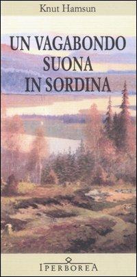 Un vagabondo suona in sordina - Knut Hamsun - Libro Iperborea 2005, Gli Iperborei | Libraccio.it
