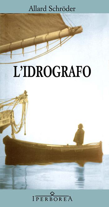 L'idrografo - Allard Schroeder - Libro Iperborea 2006, Gli Iperborei | Libraccio.it
