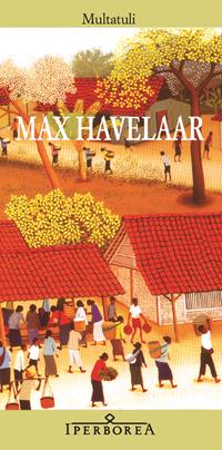 Max Havelaar ovvero Le aste del caffè della Società di Commercio olandese - Multatuli - Libro Iperborea 2007, Gli Iperborei | Libraccio.it