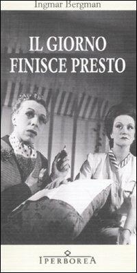 Il giorno finisce presto - Ingmar Bergman - Libro Iperborea 2008, Gli Iperborei | Libraccio.it
