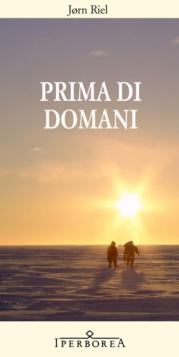 Prima di domani - Jørn Riel - Libro Iperborea 2010, Gli Iperborei | Libraccio.it