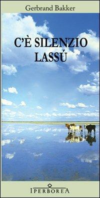 C'è silenzio lassù - Gerbrand Bakker - Libro Iperborea 2010, Gli Iperborei | Libraccio.it