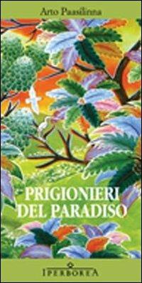 Prigionieri del paradiso - Arto Paasilinna - Libro Iperborea 2009, Gli Iperborei | Libraccio.it
