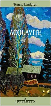 Acquavite - Torgny Lindgren - Libro Iperborea 2011, Gli Iperborei | Libraccio.it